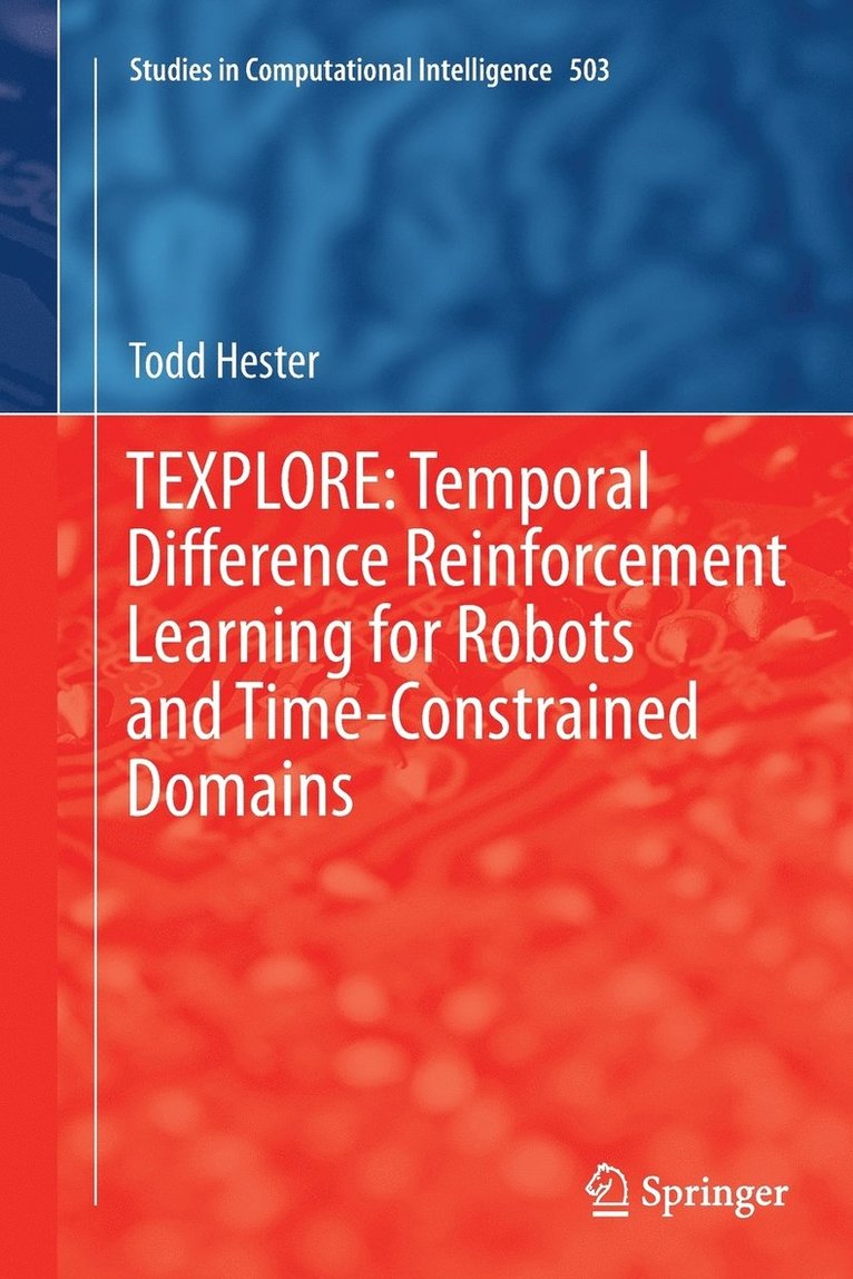 TEXPLORE: Temporal Difference Reinforcement Learning for Robots and Time-Constrained Domains 1