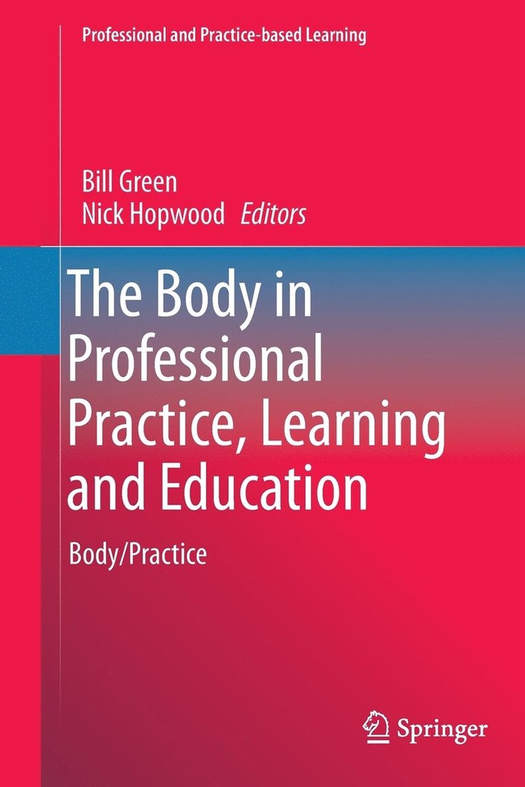 Bill Green, Nick Hopwood - Body in Professional Practice, Learning and Education, Häftad