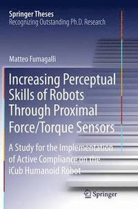 bokomslag Increasing Perceptual Skills of Robots Through Proximal Force/Torque Sensors
