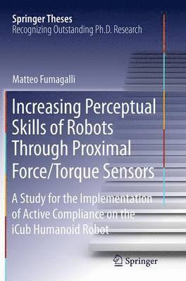 Increasing Perceptual Skills of Robots Through Proximal Force/Torque Sensors 1