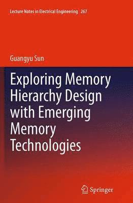 Exploring Memory Hierarchy Design with Emerging Memory Technologies 1