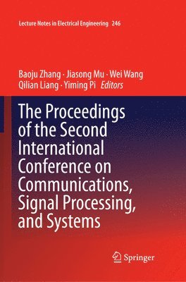 Baoju Zhang, Jiasong Mu, Wei Wang, Qilian Liang, Yiming Pi - Proceedings of the Second International Conference on Communications, Signal Processing, and Systems, Häftad