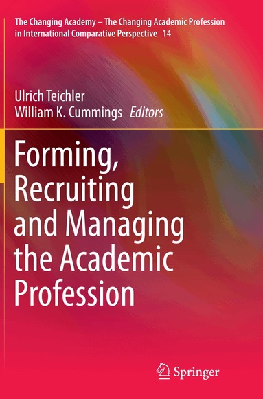 Ulrich Teichler, William K. Cummings - Forming, Recruiting and Managing the Academic Profession, Häftad