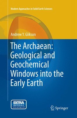 bokomslag The Archaean: Geological and Geochemical Windows into the Early Earth