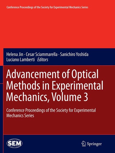 Helena Jin, Cesar Sciammarella, Sanichiro Yoshida, Luciano Lamberti - Advancement of Optical Methods in Experimental Mechanics, Volume 3, Häftad