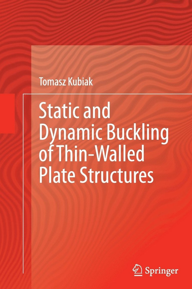 Tomasz Kubiak - Static and Dynamic Buckling of Thin-Walled Plate Structures, Häftad