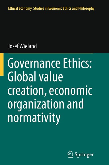 Josef Wieland - Governance Ethics: Global value creation, economic organization and normativity, Häftad