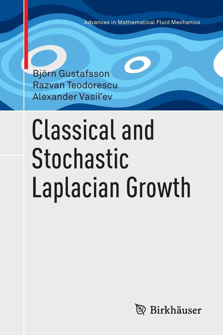 Björn Gustafsson, Razvan Teodorescu, Alexander Vasil'ev - Classical and Stochastic Laplacian Growth, Häftad
