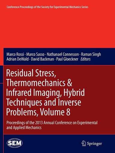 Marco Rossi, Marco Sasso, Nathanael Connesson, Raman Singh, Adrian DeWald, David Backman, Paul Gloeckner - Residual Stress, Thermomechanics & Infrared Imaging, Hybrid Techniques and Inverse Problems, Volume 8, Häftad