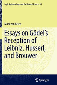 bokomslag Essays on Godels Reception of Leibniz, Husserl, and Brouwer