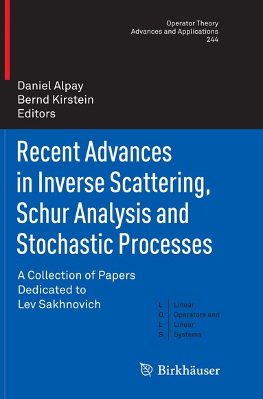 Daniel Alpay, Bernd Kirstein - Recent Advances in Inverse Scattering, Schur Analysis and Stochastic Processes, Häftad