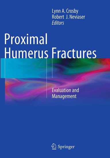 Lynn A. Crosby, Robert J. Neviaser - Proximal Humerus Fractures, Häftad