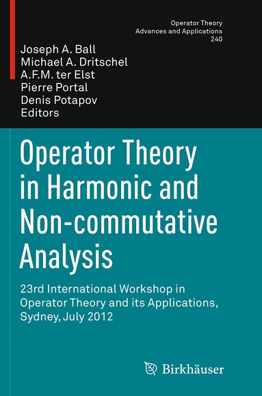 Joseph A. Ball, Michael A. Dritschel, A.F.M. ter Elst, Pierre Portal, Denis Potapov - Operator Theory in Harmonic and Non-commutative Analysis, Häftad