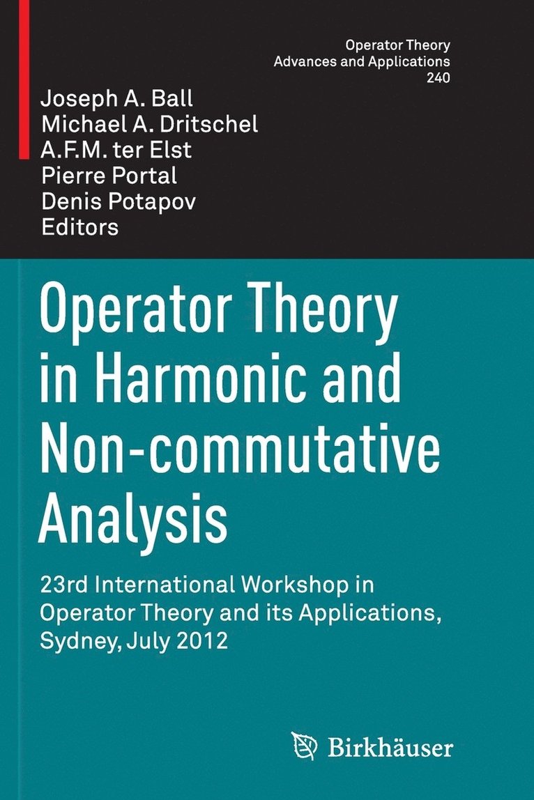 Operator Theory in Harmonic and Non-Commutative Analysis: 23rd International Workshop in Operator Theory and Its Applications, Sydney, July 2012