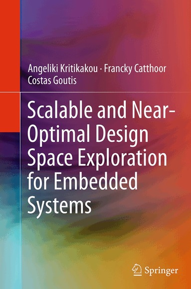 Angeliki Kritikakou, Francky Catthoor, Costas Goutis - Scalable and Near-Optimal Design Space Exploration for Embedded Systems, Häftad