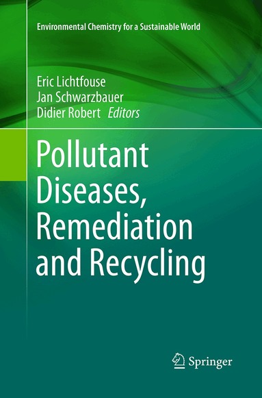 Eric Lichtfouse, Jan Schwarzbauer, Didier Robert - Pollutant Diseases, Remediation and Recycling, Häftad
