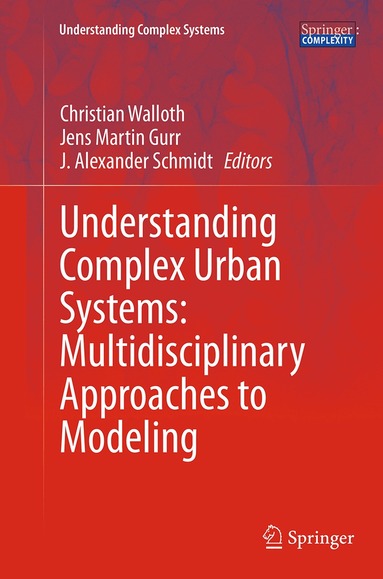 Christian Walloth, Jens Martin Gurr, J. Alexander Schmidt - Understanding Complex Urban Systems: Multidisciplinary Approaches to Modeling, Häftad