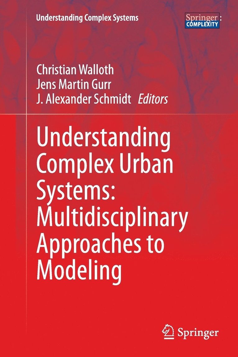 Christian Walloth, Jens Martin Gurr, J. Alexander Schmidt - Understanding Complex Urban Systems: Multidisciplinary Approaches to Modeling, Häftad