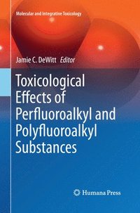 bokomslag Toxicological Effects of Perfluoroalkyl and Polyfluoroalkyl Substances