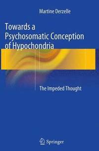 bokomslag Towards a Psychosomatic Conception of Hypochondria