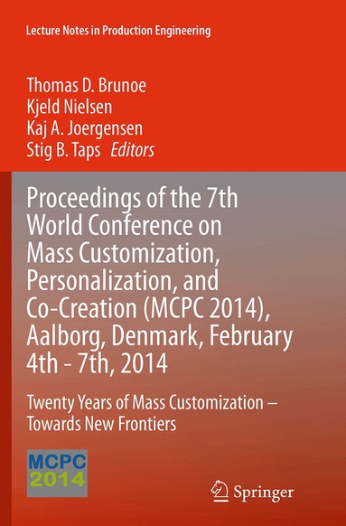 Thomas D. Brunoe, Kjeld Nielsen, Kaj A. Joergensen, Stig B. Taps - Proceedings of the 7th World Conference on Mass Customization, Personalization, and Co-Creation (MCPC 2014), Aalborg, Denmark, February 4th - 7th, 2014, Häftad