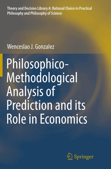 Wenceslao J. Gonzalez - Philosophico-Methodological Analysis of Prediction and its Role in Economics, Häftad