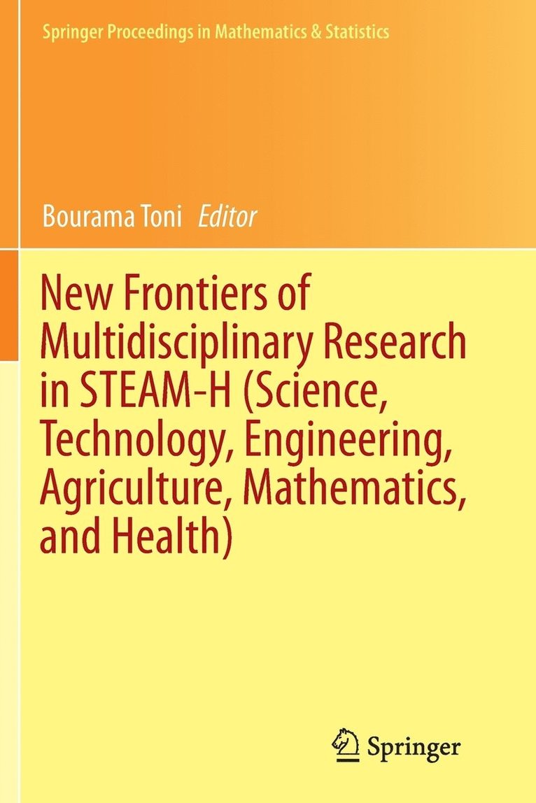 New Frontiers of Multidisciplinary Research in STEAM-H (Science, Technology, Engineering, Agriculture, Mathematics, and Health) 1