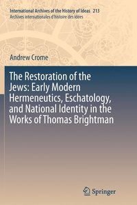 bokomslag The Restoration of the Jews: Early Modern Hermeneutics, Eschatology, and National Identity in the Works of Thomas Brightman
