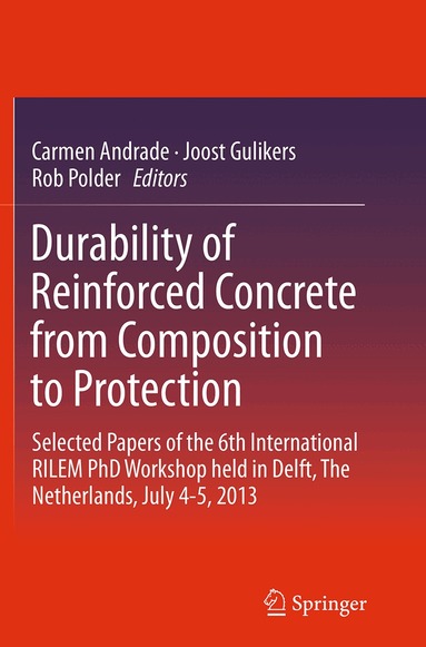 Carmen Andrade, Joost Gulikers, Rob Polder - Durability of Reinforced Concrete from Composition to Protection, Häftad