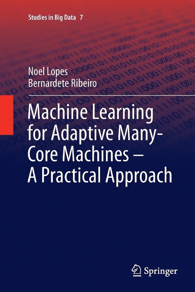 Noel Lopes, Bernardete Ribeiro - Machine Learning for Adaptive Many-Core Machines - A Practical Approach, Häftad