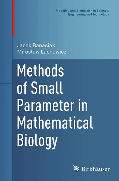 Jacek Banasiak, Mirosław Lachowicz - Methods of Small Parameter in Mathematical Biology, Häftad