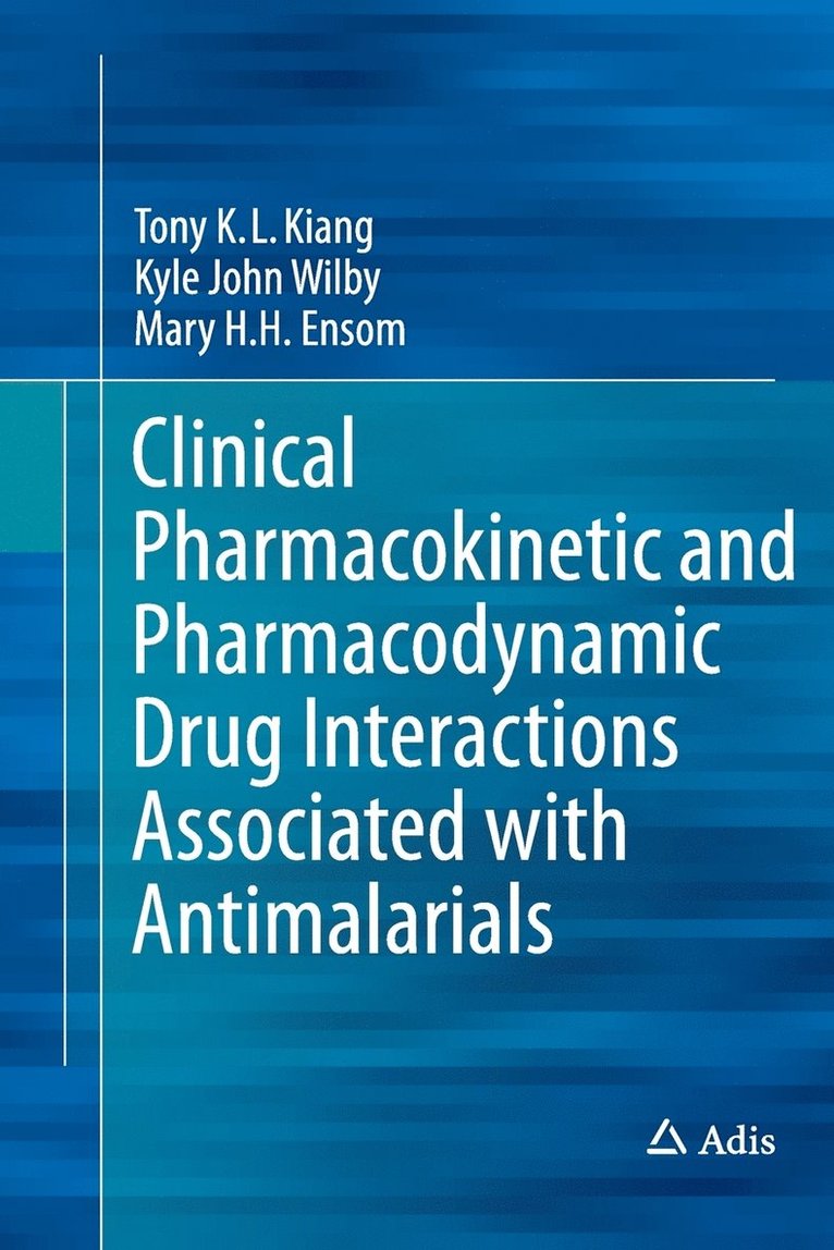 Tony K.L. Kiang, Kyle John Wilby, Mary H.H. Ensom, Tony K. L. Kiang, Mary H. H. Ensom - Clinical Pharmacokinetic and Pharmacodynamic Drug Interactions Associated with Antimalarials, Häftad