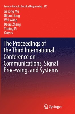 Jiasong Mu, Qilian Liang, Wei Wang, Baoju Zhang, Yiming Pi - Proceedings of the Third International Conference on Communications, Signal Processing, and Systems, Häftad