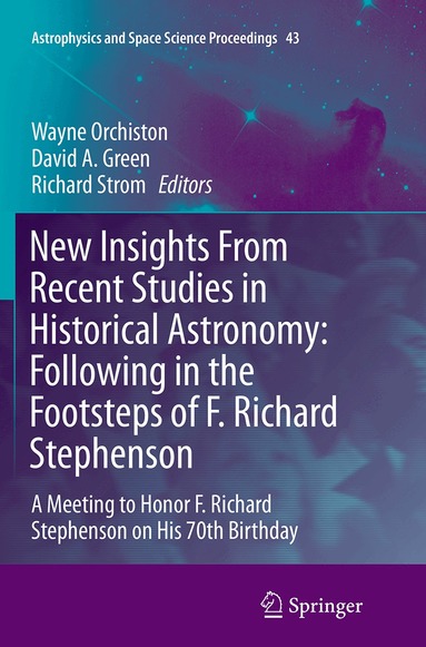 Wayne Orchiston, David A. Green, Richard Strom - New Insights From Recent Studies in Historical Astronomy: Following in the Footsteps of F. Richard Stephenson, Häftad