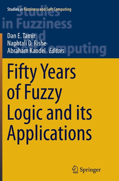 Dan E. Tamir, Naphtali D. Rishe, Abraham Kandel - Fifty Years of Fuzzy Logic and its Applications, Häftad