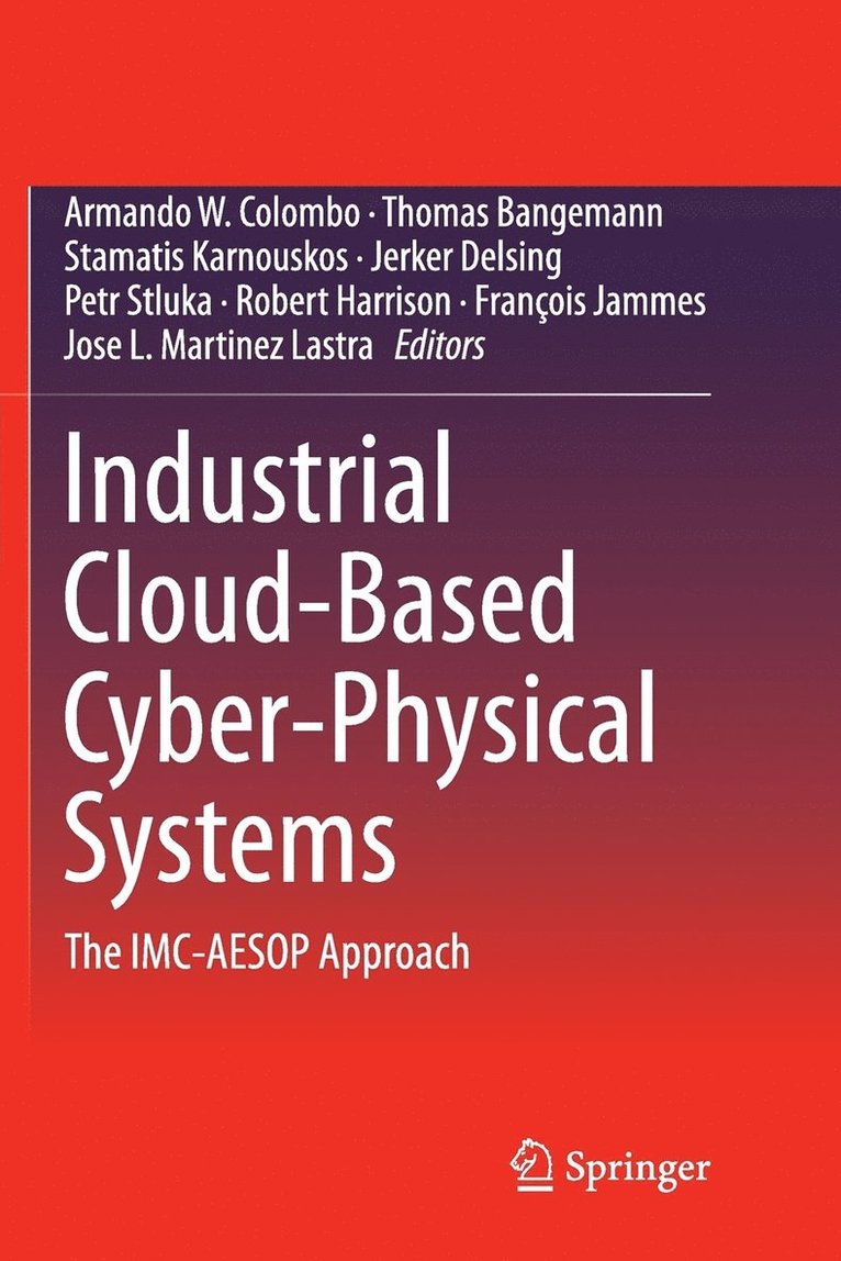 Armando W. Colombo, Thomas Bangemann, Stamatis Karnouskos, Jerker Delsing, Petr Stluka, Robert Harrison, Francois Jammes, Jose L. Lastra - Industrial Cloud-Based Cyber-Physical Systems, Häftad