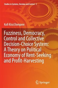 bokomslag Fuzziness, Democracy, Control and Collective Decision-choice System: A Theory on Political Economy of Rent-Seeking and Profit-Harvesting
