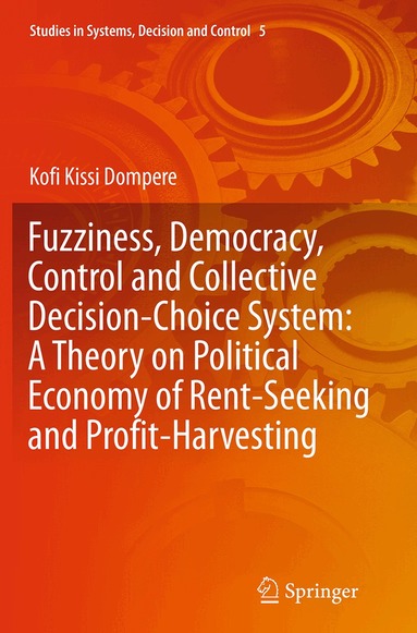 Kofi Kissi Dompere - Fuzziness, Democracy, Control and Collective Decision-choice System: A Theory on Political Economy of Rent-Seeking and Profit-Harvesting, Häftad