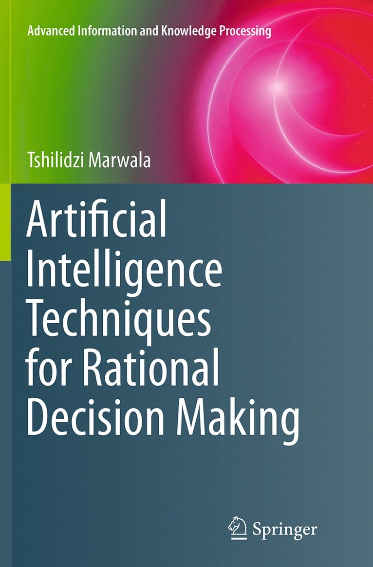 Tshilidzi Marwala - Artificial Intelligence Techniques for Rational Decision Making, Häftad