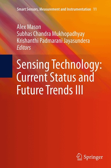 Alex Mason, Subhas Chandra Mukhopadhyay, Krishanthi Padmarani Jayasundera - Sensing Technology: Current Status and Future Trends III, Häftad