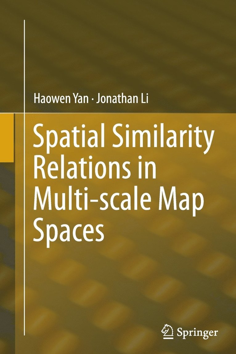 Haowen Yan, Jonathan Li - Spatial Similarity Relations in Multi-scale Map Spaces, Häftad