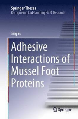 Jing Yu - Adhesive Interactions of Mussel Foot Proteins, Häftad