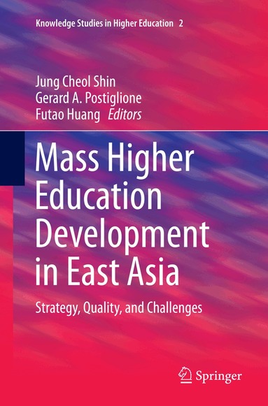 Jung Cheol Shin, Gerard A. Postiglione, Futao Huang - Mass Higher Education Development in East Asia, Häftad
