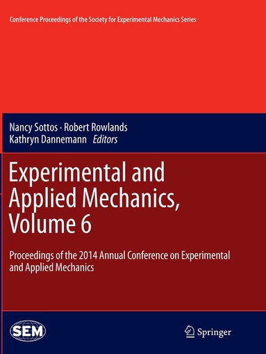 Nancy Sottos, Robert Rowlands, Kathryn Dannemann - Experimental and Applied Mechanics, Volume 6, Häftad