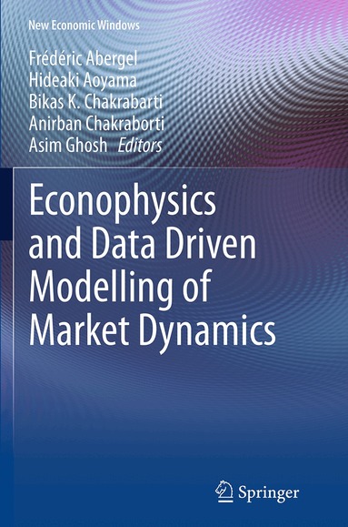 Frédéric Abergel, Hideaki Aoyama, Bikas K. Chakrabarti, Anirban Chakraborti, Asim Ghosh - Econophysics and Data Driven Modelling of Market Dynamics, Häftad