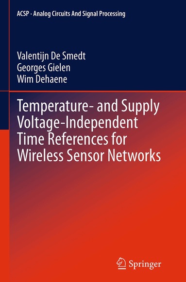 Valentijn De Smedt, Georges Gielen, Wim Dehaene - Temperature- and Supply Voltage-Independent Time References for Wireless Sensor Networks, Häftad