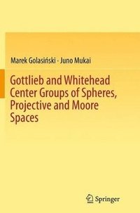 bokomslag Gottlieb and Whitehead Center Groups of Spheres, Projective and Moore Spaces
