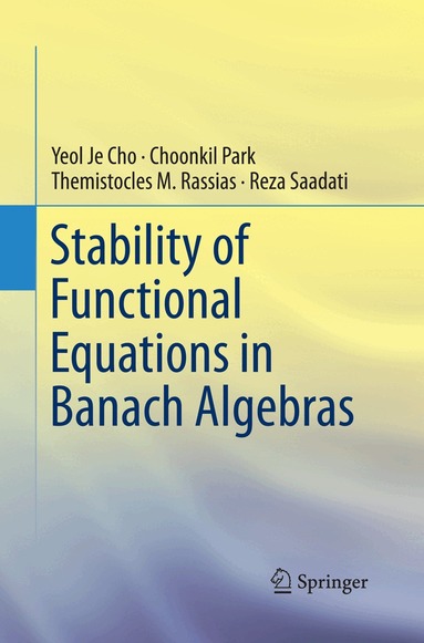 Yeol Je Cho, Choonkil Park, Themistocles M. Rassias, Reza Saadati - Stability of Functional Equations in Banach Algebras, Häftad