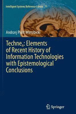 Technen: Elements of Recent History of Information Technologies with Epistemological Conclusions 1