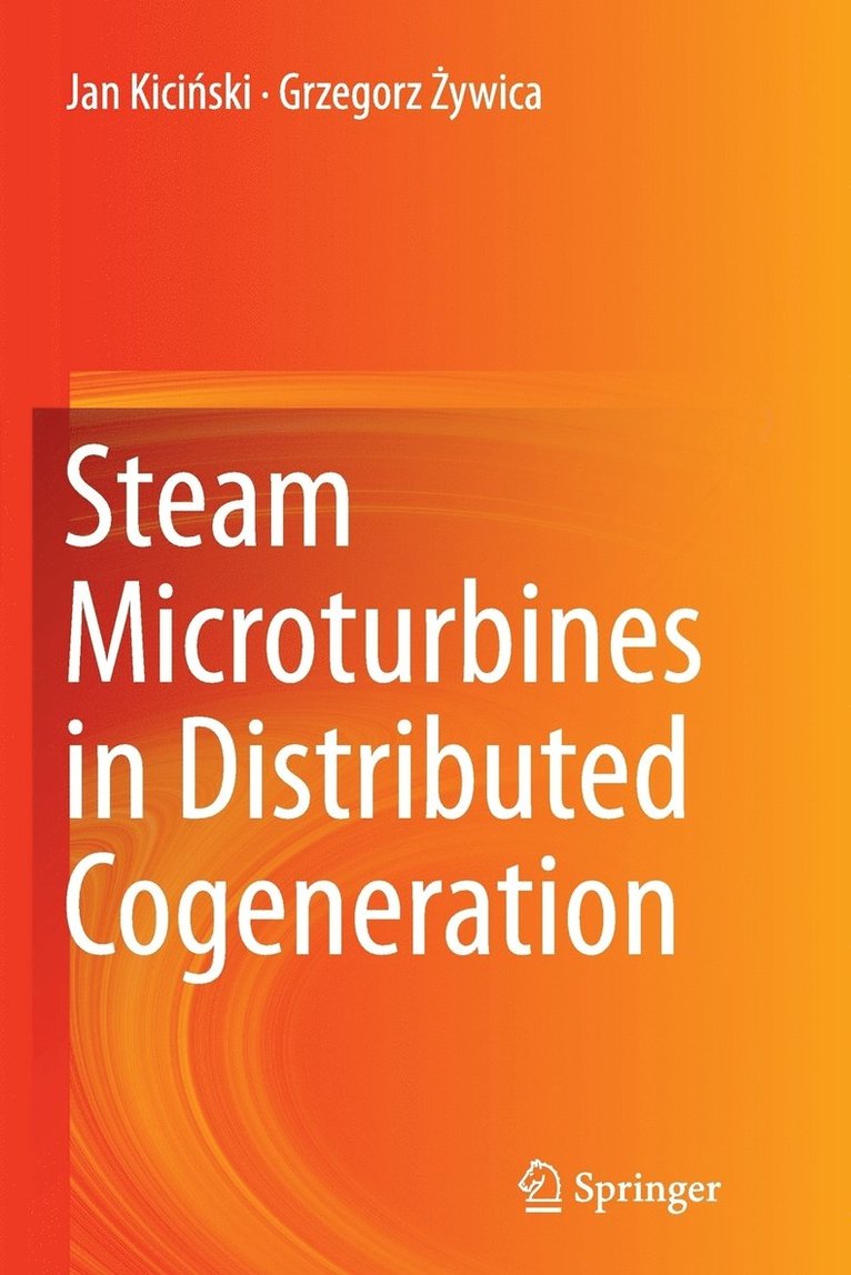 Jan Kiciński, Grzegorz Żywica, Jan Kici&#324;ski, Grzegorz &#379;ywica, Jan Kicinski, Grzegorz Zywica, Grzegorz ¿Ywica, Jan Kici¿ski - Steam Microturbines in Distributed Cogeneration, Häftad